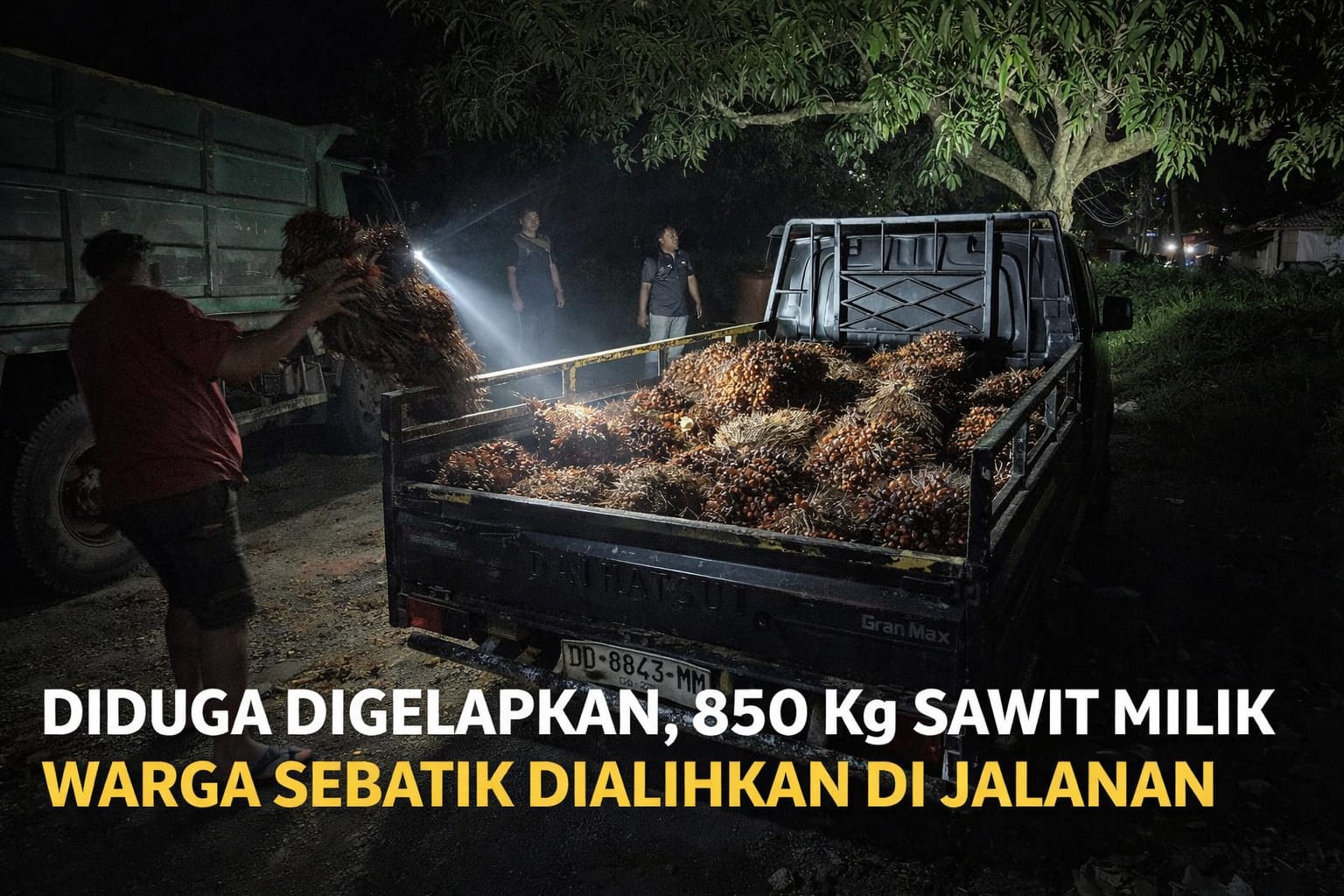 DIDUGA DIGELAPKAN,850 Kg SAWIT MILIK WARGA SEBATIK DIALIHKAN DI JALANAN